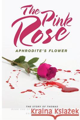 The Pink Rose: Aphrodite's Flower: The Story of Thomas Book One of the Aphrodite Chronicles Raymond C. Woods 9780997885163 Cowtown Publishing - książka