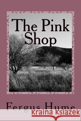 The Pink Shop Fergus Hume 9781718612181 Createspace Independent Publishing Platform - książka