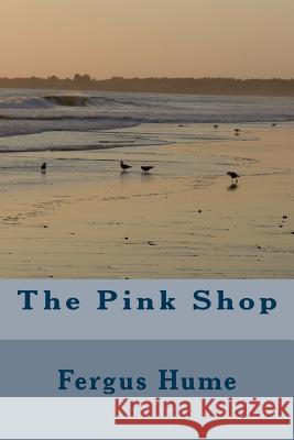 The Pink Shop Fergus Hume 9781986685153 Createspace Independent Publishing Platform - książka