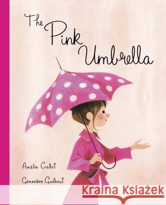 The Pink Umbrella Amelie Callot Genevieve Godbout 9781101919231 Tundra Books (NY) - książka