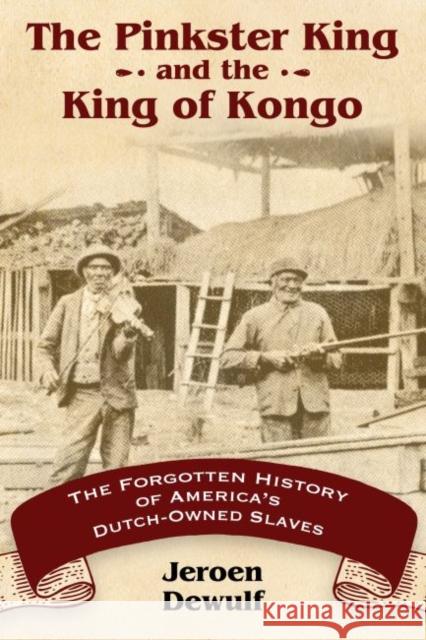 The Pinkster King and the King of Kongo: The Forgotten History of America's Dutch-Owned Slaves Dewulf, Jeroen 9781496820273 University Press of Mississippi - książka