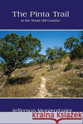 The Pinta Trail in the Texas Hill Country Jefferson Morgenthaler 9781932801323 Mockingbird Books - książka