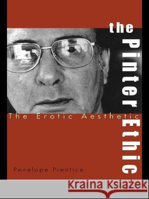 The Pinter Ethic: The Erotic Aesthetic Prentice, Penelope 9780815339090 Garland Publishing - książka