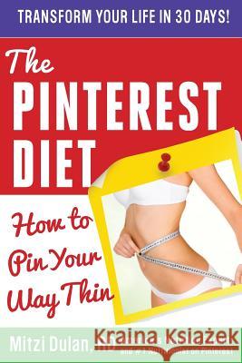 The Pinterest Diet: How to Pin Your Way Thin Mitzi Dulan 9780989723947 Mitzi Dulan, LLC - książka
