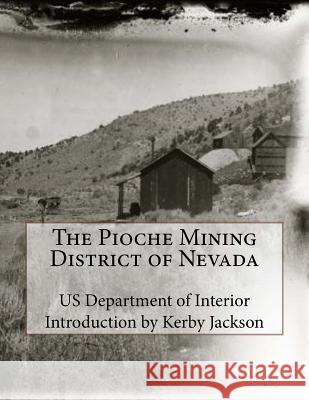 The Pioche Mining District of Nevada Us Department of Interior Kerby Jackson 9781507644461 Createspace - książka