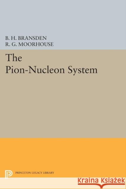 The Pion-Nucleon System B. H. Bransden R. G. Moorhouse 9780691619118 Princeton University Press - książka