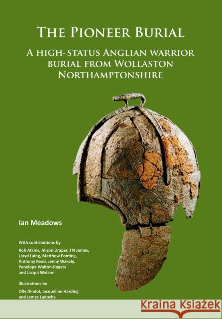 The Pioneer Burial: A High-Status Anglian Warrior Burial from Wollaston Northamptonshire Meadows, Ian 9781789691191 Archaeopress Archaeology - książka
