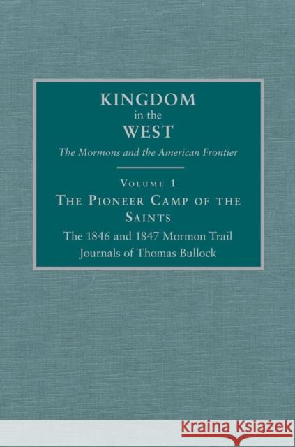 The Pioneer Camp of the Saints: The 1846 and 1847 Mormon Trail Journals of Thomas Bullock Thomas Bullock Will Bagley 9780870622762 A.H. Clark Co. - książka