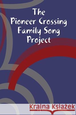 The Pioneer Crossing Family Song Project Elizabeth Hulse 9780359561391 Lulu.com - książka