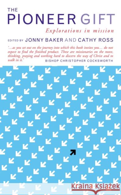 The Pioneer Gift: Explorations in Mission Cathy Ross Jonny Baker 9781848256514 Canterbury Press - książka