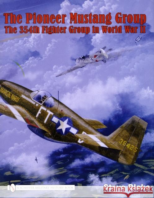 The Pioneer Mustang Group: The 354th Fighter Group in World War II Blake, Steve 9780764329258 SCHIFFER PUBLISHING LTD - książka