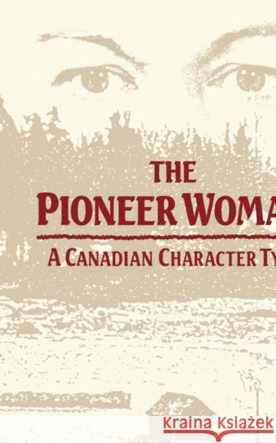 The Pioneer Woman: A Canadian Character Type Elizabeth Thompson 9780773508323 McGill-Queen's University Press - książka