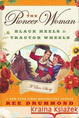 The Pioneer Woman: Black Heels to Tractor Wheels: A Love Story Ree Drummond 9780061997167 William Morrow & Company - książka