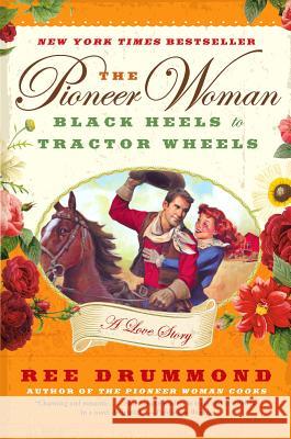 The Pioneer Woman: Black Heels to Tractor Wheels: A Love Story Ree Drummond 9780061997174 William Morrow & Company - książka