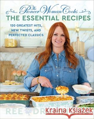 The Pioneer Woman Cooks—The Essential Recipes: 120 Greatest Hits, New Twists, and Perfected Classics Ree Drummond 9780063276635 HarperCollins - książka