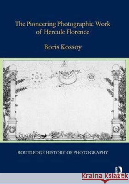 The Pioneering Photographic Work of Hercule Florence Boris Kossoy 9781138204669 Routledge - książka