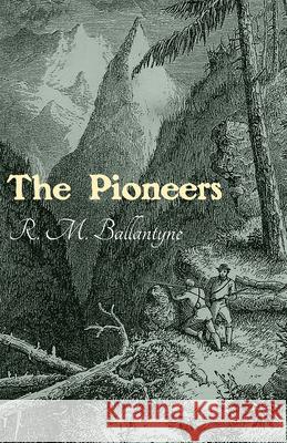 The Pioneers Robert Michael Ballantyne 9781473334083 Classic Western Fiction Library - książka