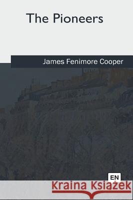 The Pioneers James Fenimore Cooper 9781975757885 Createspace Independent Publishing Platform - książka
