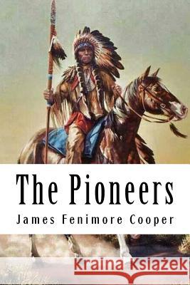 The Pioneers: Leatherstocking Tales #4 James Fenimor 9781717175229 Createspace Independent Publishing Platform - książka