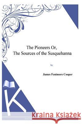 The Pioneers or, the Sources of the Susquehanna Cooper, James Fenimore 9781494817268 Createspace - książka