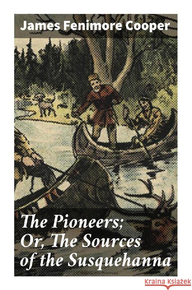 The Pioneers; Or, The Sources of the Susquehanna Cooper, James Fenimore 9788027284351 Good Press - książka