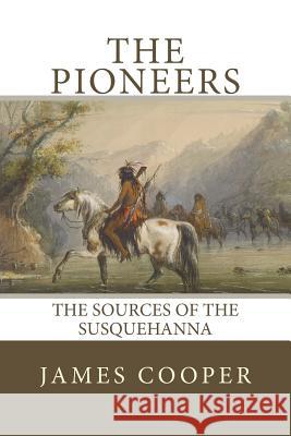 The Pioneers: The Sources of the Susquehanna James Fenimore Cooper 9781979603515 Createspace Independent Publishing Platform - książka
