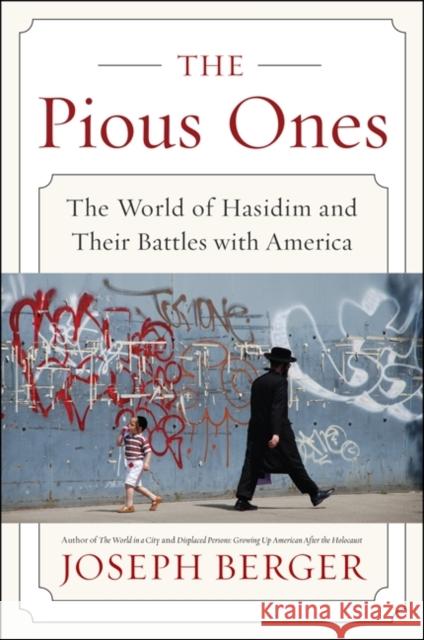 The Pious Ones: The World of Hasidim and Their Battles with America Joseph Berger 9780062123343 Harper Perennial - książka