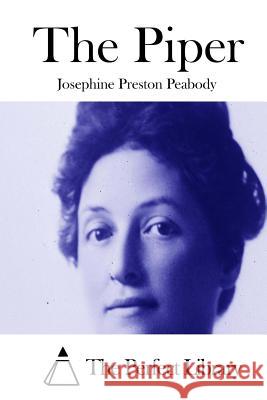 The Piper Josephine Preston Peabody The Perfect Library 9781512317428 Createspace - książka