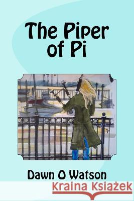 The Piper of Pi Dawn O. Watson 9781719521949 Createspace Independent Publishing Platform - książka