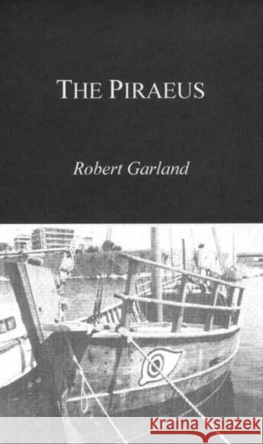 The Piraeus: From the Fifth to the First Century BC Garland, Robert 9781853996221 Duckworth Publishing - książka
