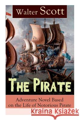 The Pirate: Adventure Novel Based on the Life of Notorious Pirate John Gow: Historical Novel Based on Extraordinary True Story Walter Scott 9788027331208 E-Artnow - książka