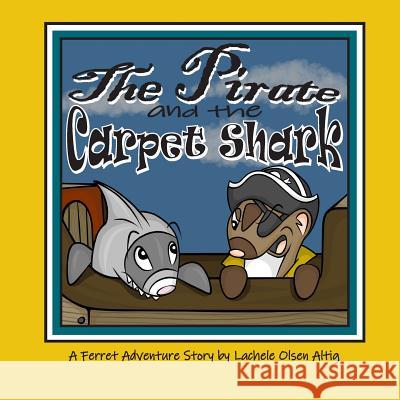 The Pirate and the Carpet Shark: A Ferret Adventure Story Lachele Olsen Altig 9781793801395 Independently Published - książka