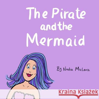 The pirate and the mermaid: A fun rhyming picture book for children aged 3-8 Nadia Mulara 9781797029535 Independently Published - książka