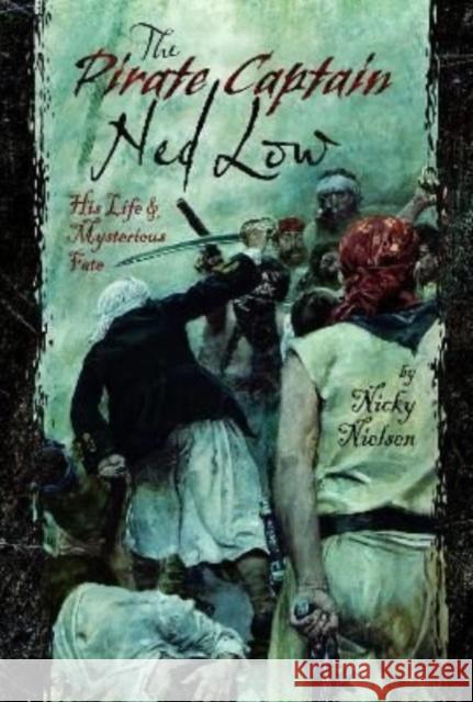 The Pirate Captain Ned Low: His Life and Mysterious Fate Nielsen, Nicky 9781399094313 Pen & Sword Books Ltd - książka