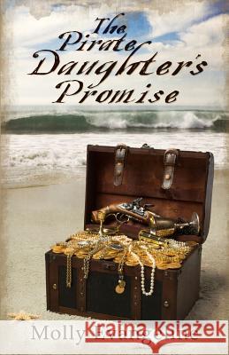 The Pirate Daughter's Promise: Pirates & Faith, Book 1 Molly Evangeline 9781450542555 Createspace - książka