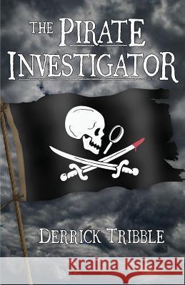The Pirate Investigator Derrick Tribble 9781724596758 Createspace Independent Publishing Platform - książka