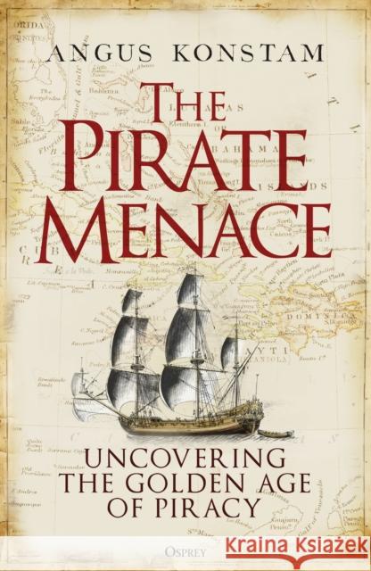 The Pirate Menace: Uncovering the Golden Age of Piracy Angus Konstam 9781472857736 Bloomsbury Publishing PLC - książka