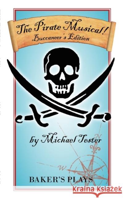 The Pirate Musical! - Buccaneer's Edition Michael Tester 9780874402377 Baker's Plays - książka