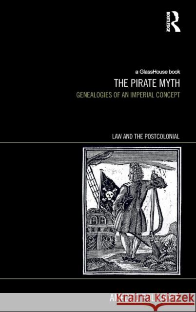 The Pirate Myth: Genealogies of an Imperial Concept Policante, Amedeo 9781138797314 Routledge - książka