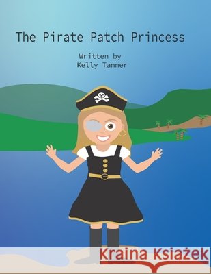 The Pirate Patch Princess Kelly Tanner 9798328607681 Independently Published - książka