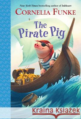 The Pirate Pig Cornelia Caroline Funke Oliver Latsch Kerstin Meyer 9780385375450 Random House Books for Young Readers - książka