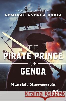 The Pirate Prince of Genoa: A Novel Based on the Life of Admiral Andrea Doria Maurizio Marmorstein   9781947431386 Mentoris Project - książka