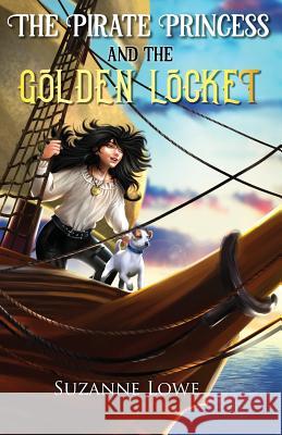 The Pirate Princess and the Golden Locket Suzanne Lowe 9780648390800 Silvergum Publishing - książka