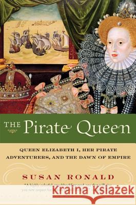 The Pirate Queen: Queen Elizabeth I, Her Pirate Adventurers, and the Dawn of Empire Susan Ronald 9780060820671 Harper Perennial - książka