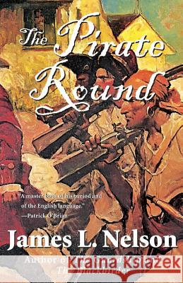The Pirate Round: Book Three of the Brethren of the Coast James L. Nelson 9780060539269 HarperCollins Publishers - książka