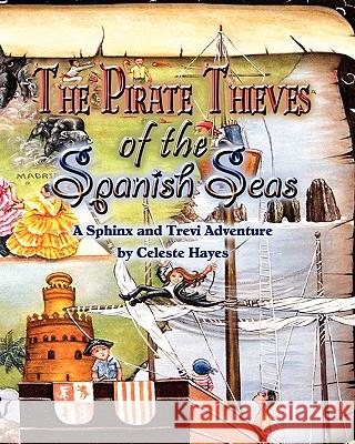 The Pirate Thieves of The Spanish Seas: A Sphinx and Trevi Adventure Hayes, Celeste 9780978569518 Adams Creations Pub - książka