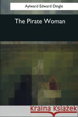 The Pirate Woman Aylward Edward Dingle 9781545067444 Createspace Independent Publishing Platform - książka