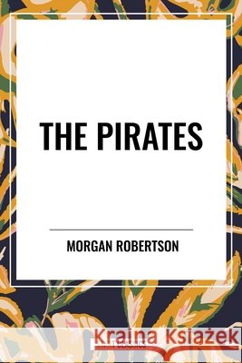 The Pirates Morgan Robertson 9798880919086 Start Classics - książka