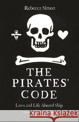 The Pirates' Code: Laws and Life Aboard Ship Rebecca Simon 9781789149456 Reaktion Books - książka