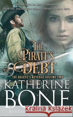 The Pirate's Debt Katherine Bone 9781539498735 Createspace Independent Publishing Platform - książka